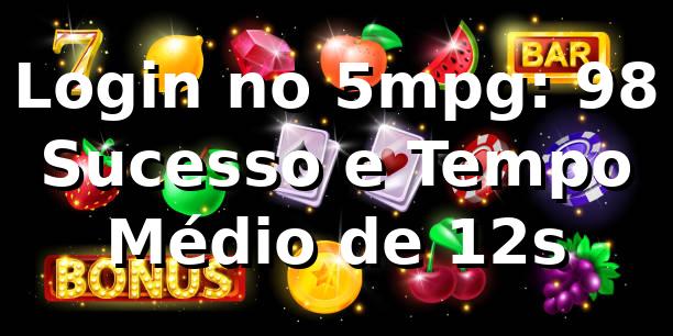 Login no 5mpg: +98% Sucesso e Tempo Médio de 12s 📊